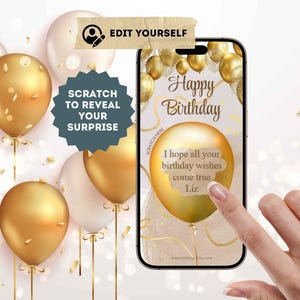 Peut inclure: Un modèle de carte d'anniversaire numérique sur un écran de smartphone avec des ballons dorés et blancs, le texte Happy Birthday, une zone à gratter avec le texte I hope all your birthday wishes come true Liz et le texte Edit Yourself.