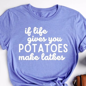 If Life Gives You Potatoes Make Latkes Shirt, Hanukkah Tee