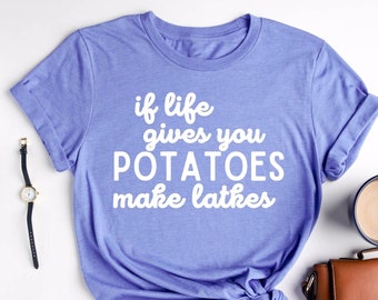 If Life Gives You Potatoes Make Latkes! Shirt, Hanukkah Shirts, Jewish T-Shirt, Jewish Holiday Tee, Happy Hanukkah T-Shirts, Hanukkah Gift