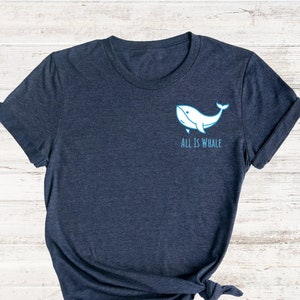 All Is Whale Shirt, Cute Animal Shirt, Sarcastic Whale Shirt, Minimal Whale Shirts, Gift For Whale Lovers, Minimalist Animal Shirt