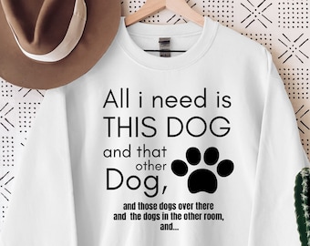 Dog Rescue Sweatshirt, All I Need Is This Dog And That Other Dog Hoodie, Dog Mom Shirt, Dog Lover Shirt, Animal Rescue Shirt, Rescue Dog Mom