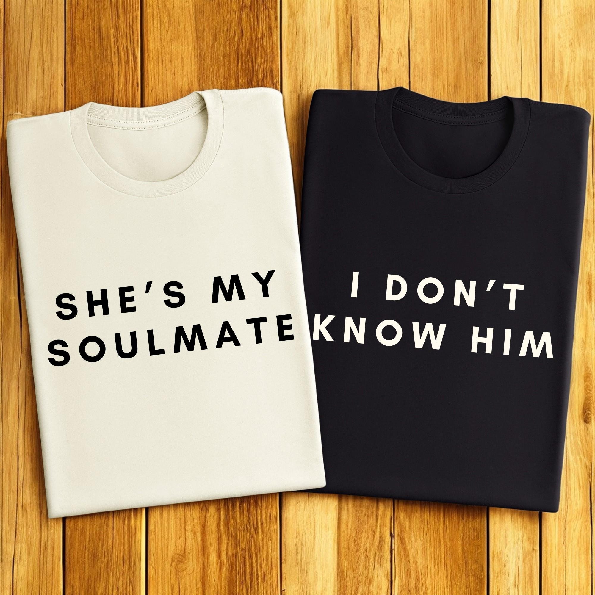 She's My Soulmate I Don't Know Him Couples Shirts, Funny Couple Tee, Gift For Wife, Couple Matchings Tee, Funny Saying Tee, Valentines Gift