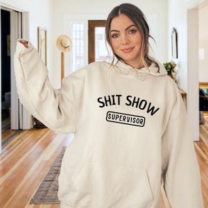 Shit Show Supervisor Hoodie, Sarcastic Sweatshirts, Adult Humor Shirt, Funny Saying Hoodie, Teacher Shirt, Funny Mom Shirts, Dad Shirt