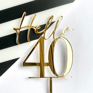 Hello 40 Cake Topper - 40th Birthday Cake Topper - Hello 40 Topper - Gold Acrylic Cake Topper - Cake Decor - 40 Milestone Birthday Topper