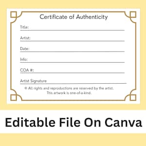 May include: A certificate of authenticity template with a gold border and decorative corners. The certificate includes fields for title, artist, date, info, and COA number. The text "Editable File On Canva" is at the bottom.