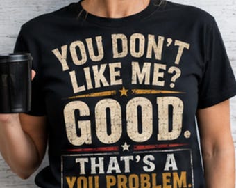 That's A You Problem PNG | You Don't Like Me Good Funny Quote PNG | Sarcastic Shirt Design | Vintage Distressed Graphic