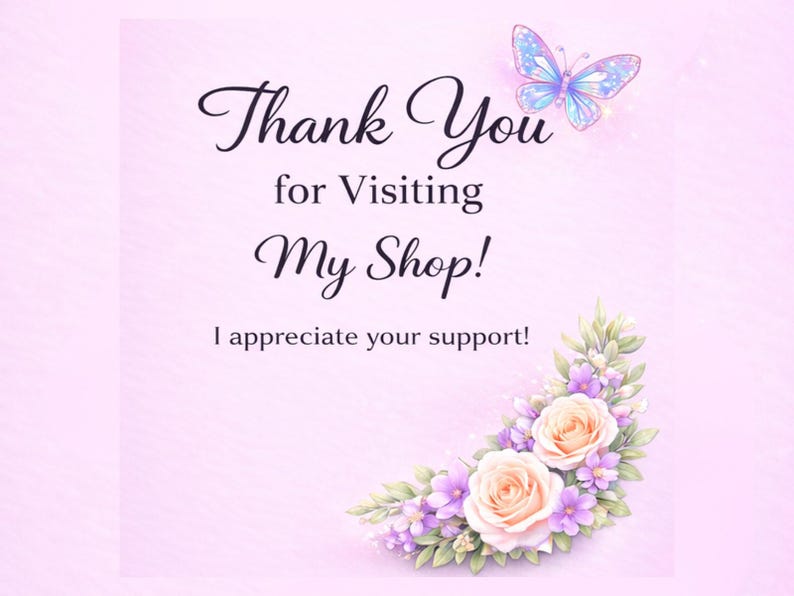 Puede incluir: Un fondo rosa claro con el texto "Thank You for Visiting My Shop!" en escritura elegante. Una mariposa azul y morada y un arreglo floral de rosas y lavanda adornan la imagen. Tambi&eacute;n se incluye el texto "I appreciate your support!"