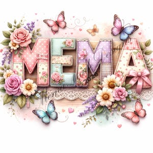 May include: A decorative image featuring the word "MEMA" in patchwork letters, adorned with floral and butterfly accents. The letters are in pink, blue, and purple, with a wooden background. Pink roses, daisies, and lavender surround the letters, with butterflies scattered throughout.