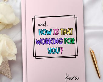 How is that working for you,funny anxiety notebook,depression notebook,therapy notebook,mental health journal,Manifestation Journal