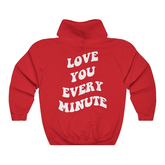 Love You Every Minute Hoodie Aesthetic Cozy Sweatshirt - Etsy