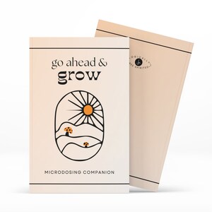 May include: A white book with the title "go ahead & grow" and the subtitle "microdosing companion". The cover features a black and white illustration of a sun, hills, and mushrooms. The book is part of a series called "Logically Free Spirited".