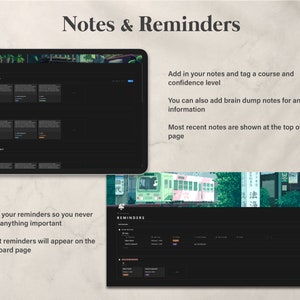May include: A screenshot of a computer screen displaying a dark-themed app with two sections: "Notes" and "Reminders". The "Notes" section features a list of notes with titles and text. The "Reminders" section shows a list of reminders with titles, dates, and times. The text on the screen reads "Add in your notes and tag a course and confidence level", "You can also add brain dump notes for any information", "Most recent notes are shown at the top of the page", "Add in your reminders so you never forget anything important", and "Recent reminders will appear on the dashboard page".