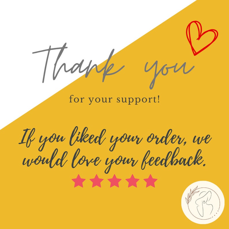 May include: A yellow background with a white diagonal line and a red heart in the top right corner. The text "Thank you for your support!" is written in black cursive. Below the text is a black cursive message that reads "If you liked your order, we would love your feedback." Five red stars are below the message.