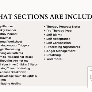 May include: A list of sections included in a journal or planner for mental health and self-care. The sections include daily planner, weekly planner, monthly planner, my traumas, traumas worksheet, working on your triggers, trigger processing, working on patterns, learn to respond not react, my thoughts are not me, heal your inner child in 7 steps, working towards healing, experience breakdown, acknowledge your thoughts & feelings, facilitating healing, therapy progress notes, pre-therapy prep, self-blame, self-acceptance, self-compassion, processing nightmares, anger management, breathing, and more.