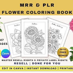 May include: A digital download of a flower coloring book with 47 pages. The cover features three black and white illustrations of flowers: a gardenia, a gerbera, and a bulbous buttercup. The text "MRR & PLR Flower Coloring Book" is at the top of the image. The text "With Free Bonus" is in a white circle with a black border at the bottom right of the image.