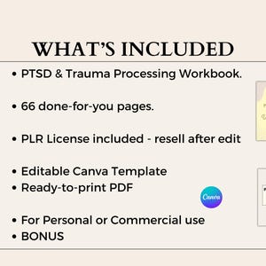 May include: A list of what's included in a PTSD & Trauma Processing Workbook. The list includes 66 done-for-you pages, a PLR license, an editable Canva template, a ready-to-print PDF, and a bonus. The workbook cover is shown in the image.