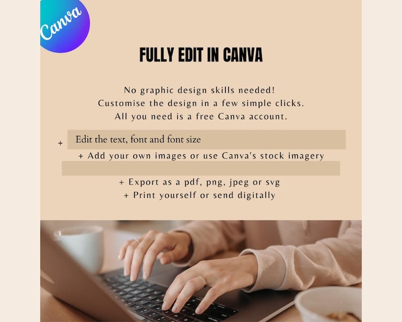 May include: Image promoting Canva's editing features. The text reads "FULLY EDIT IN CANVA" and highlights the ability to customize text, fonts, and images. It also mentions exporting in various formats and printing options. A person's hands are shown using a laptop.