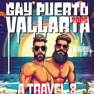 Guia de Cruzeiro e Viagem Gay Puerto Vallarta 2025 para Homens Gays (Download Digital) | Um Presente Perfeito para Homens Gays