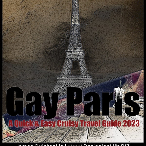 Gay Paris Travel and Cruise Guide 2023 (eBook File) | The Perfect Guide and Gift for Gay Men for Your Perfect Parisian Vacation