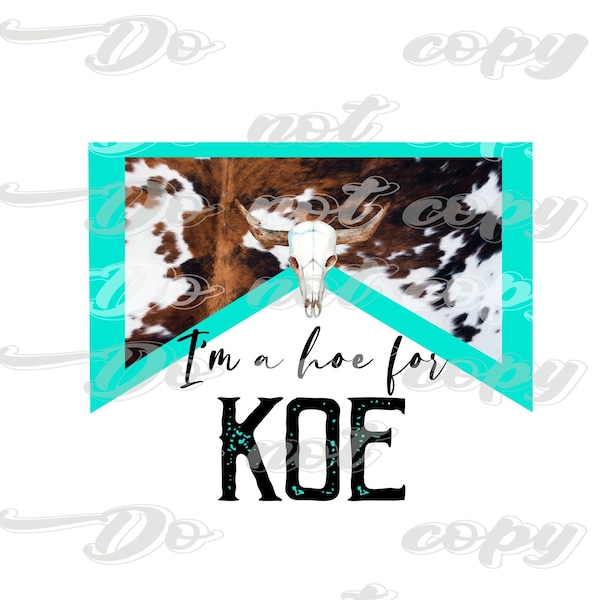 Western I'm a Hoe For Koe Cowhide Turquoise PNG Digital Download Sublimation File