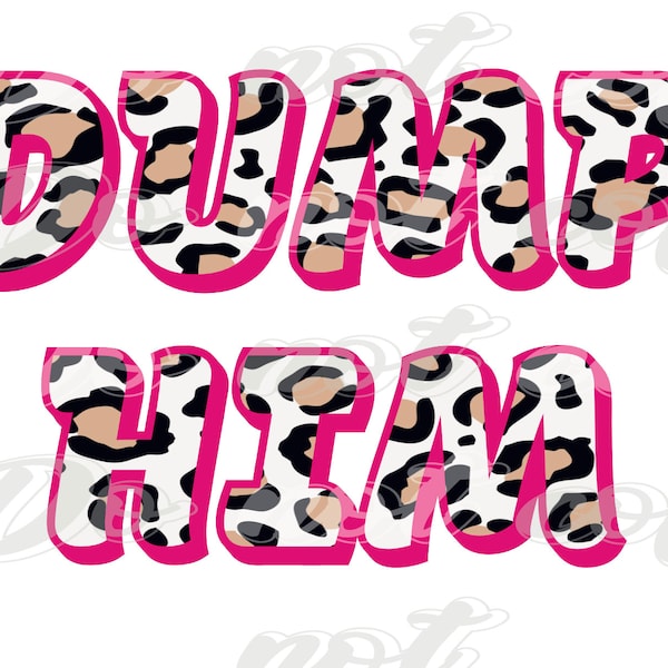 Dump Him Hot Pink Cheetah PNG Digital download Sublimation File