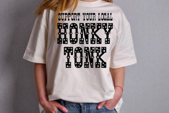 Support Your Local Honky Tonk PNG Digital Download Sublimation File