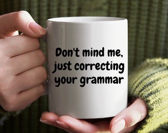 Correcting Grammar Coffee Mug, Funny Teacher Gift