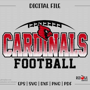 May include: A digital file design with the words "CARDINALS FOOTBALL" in red and white, and a red cardinal bird graphic. The text "DIGITAL FILE" is at the top. File formats include EPS, SVG, DXF, PNG, and PDF.