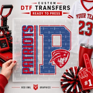 May include: A custom DTF transfer sheet featuring the word Patriots in red and blue, a large blue letter P, and a red and white logo of a person wearing a tricorn hat. The text Custom DTF Transfers Ready to Press is printed at the top.