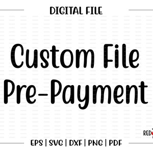 May include: Digital file pre-payment for a custom file. File formats include EPS, SVG, DXF, PNG, and PDF.