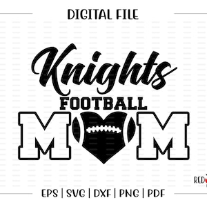 Football Mom svg, Football Mom, Knight, Knights, Football, Mom, svg, dxf, eps, png, pdf, sublimation, cut file, htv, vector, digital, htv
