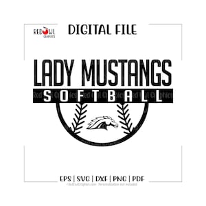 May include: A digital file design featuring the text "LADY MUSTANGS" above "SOFTBALL" in a bold, black font. The design includes a softball graphic with a horse head and the text "DIGITAL FILE". The file formats are EPS, SVG, DXF, PNG, and PDF.