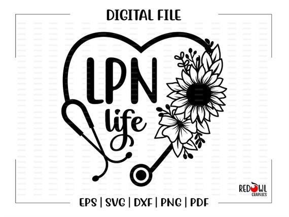 LPN Life, Nurse Life, Licensed Practical, Nurse, Nurse svg, Heart, Flowers, svg, dxf, eps, png, pdf, sublimation, design, clipart, cut file