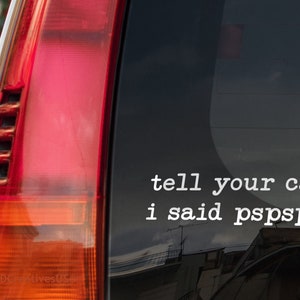 Tell Your Cat I Said Pspsps Car Decal Sticker