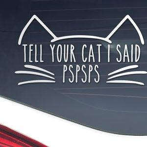 Tell Your Cat I Said Pspsps Car Decal Vinyl Sticker, Bumper Sticker, Laptop Sticker