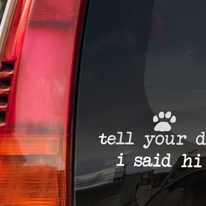 Tell Your Dog I Said Hi Car Vinyl Decal Sticker