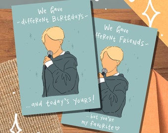 May include: A light blue card with a cartoon illustration of a person holding a microphone. The card has the text "We have ~different Birthdays~ ...and today's Yours! ...but you're my favorite ♡"