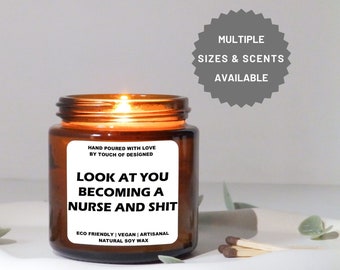 Look at you Becoming a Nurse and Shit, Personalized Candle, Funny Gift , BFF Gift, New Nurse Gift, Gift for Nursing School Grad