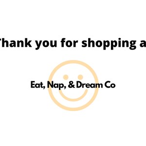 Puede incluir: Gracias por comprar en Eat, Nap, & Dream Co. Una cara sonriente amarilla con dos peque&ntilde;os puntos negros para los ojos.
