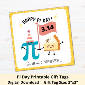 May include: A printable gift tag with a yellow background and a white border. The tag features a cartoon pie and a cartoon pi symbol with a party hat. The text on the tag reads "Happy Pi Day!" and "Sweet as 3.141592653589..." The tag is 3 inches by 3 inches.