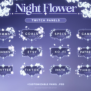 May include: A set of 10 customizable Twitch panels featuring a night flower theme. The panels are designed with a white floral border and a transparent background. The text on the panels includes "Comms", "Goals", "Specs", "Games", "Thanks", "Etsy", "Ko-Fi", "Patreon", "Twitter", "TikTok", "Insta", and "Throne".