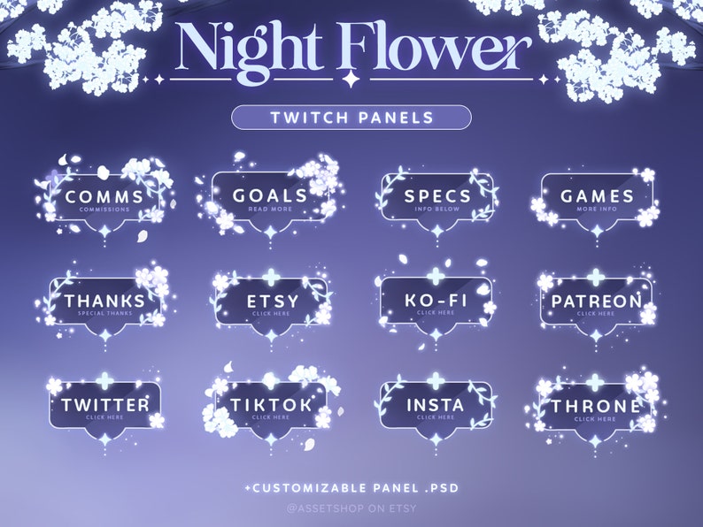 May include: A set of 10 customizable Twitch panels featuring a night flower theme. The panels are designed with a white floral border and a transparent background. The text on the panels includes "Comms", "Goals", "Specs", "Games", "Thanks", "Etsy", "Ko-Fi", "Patreon", "Twitter", "TikTok", "Insta", and "Throne".