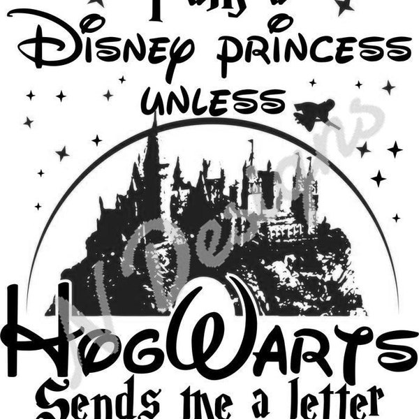 HP & Dis I Am A Princess Unless Hogwarts Sends Me A Letter Downloadable Svg Png Jpeg file For Cricut And Printing