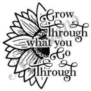 Sunflower Grow Through What You Go Through fichier téléchargeable svg png jpeg pour l’impression et les coupes cricut