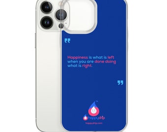 Happiness is what is Left when you are done doing what is Right iPhone Case by Happydrip
