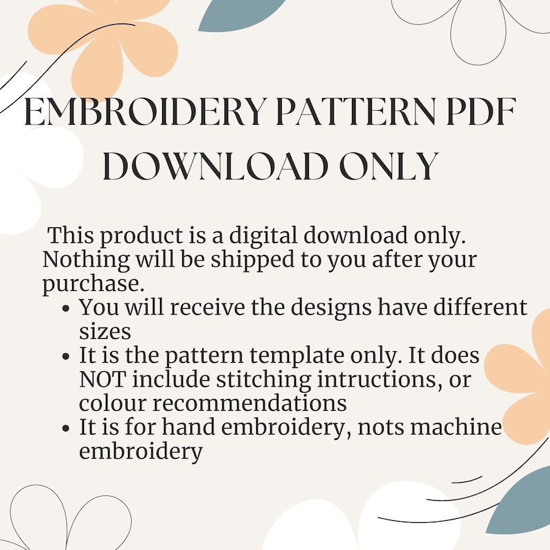 May include: A digital download for an embroidery pattern PDF. The text reads "Embroidery Pattern PDF Download Only". The text also includes a description of the product, stating that it is a digital download only, and that it does not include stitching instructions or color recommendations.