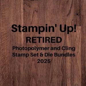 May include: A wooden background with the text "Stampin' Up! RETIRED Photopolymer and Cling Stamp Set & Die Bundles 2025" in black. The wood grain is visible, with a warm brown color.