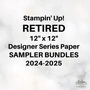 Stampin' Up! RETIRED 12" x 12" Designer Series Paper  SAMPLER BUNDLES - 2024-2025