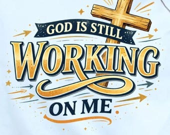 Still Working On Me, Christian Faith Sublimation PNG | Quote Art | DIY Apparel Project Download