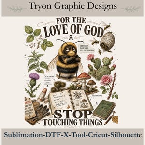 Può includere: Un design grafico con un calabrone imbronciato a braccia conserte, circondato da illustrazioni botaniche di piante, funghi, un alveare e un taccuino da campo. Il testo include "FOR THE LOVE OF GOD STOP TOUCHING THINGS" e "SERIOUSLY. HAVE SOME SELF-PRESERVATION."